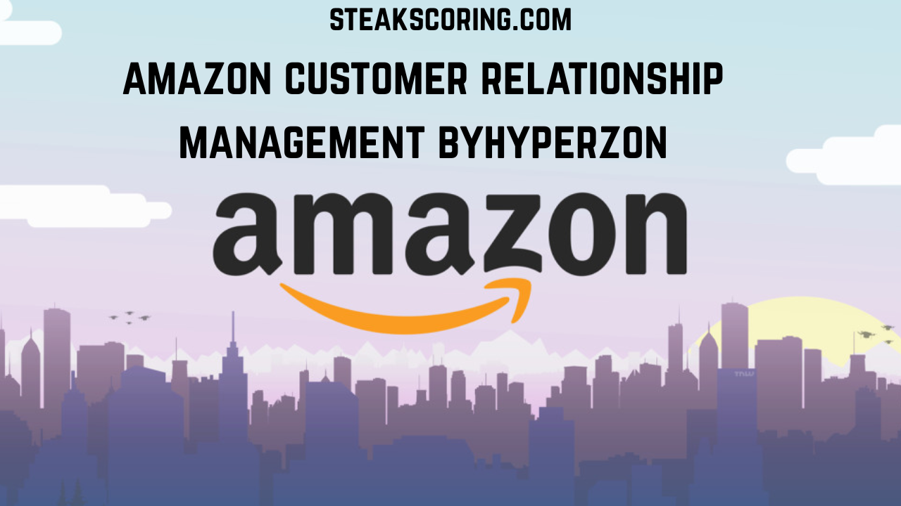 amazon customer relationship management byhyperzon
