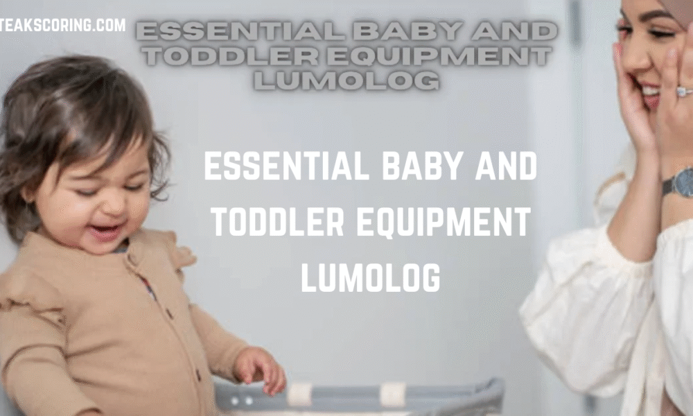 essential baby and toddler equipment lumolog