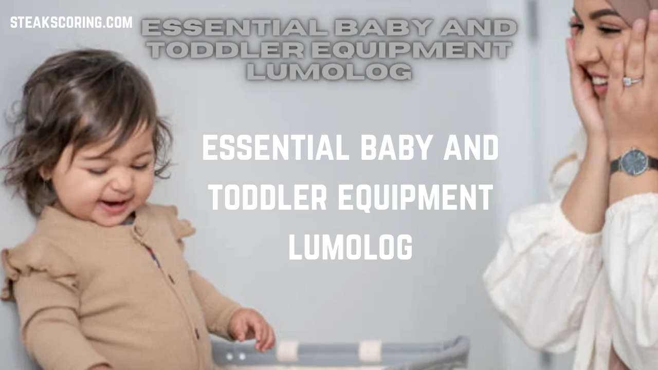 essential baby and toddler equipment lumolog
