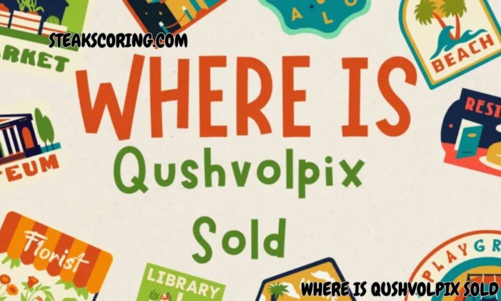 Where Is Qushvolpix Sold